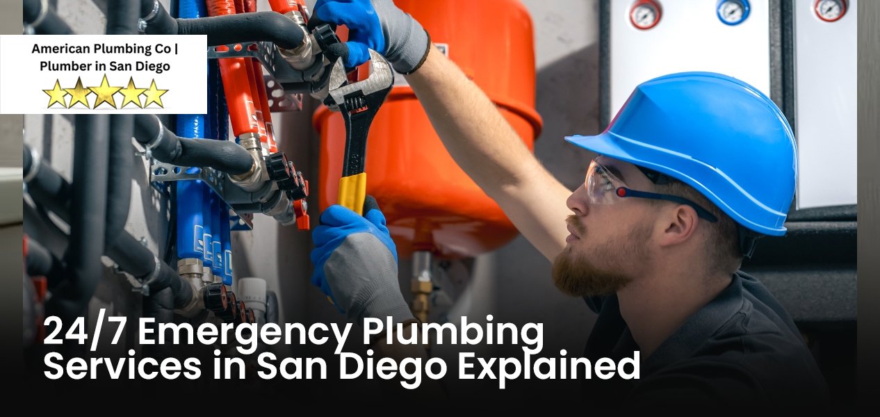 24/7 Emergency Plumbing Services in San Diego Explained